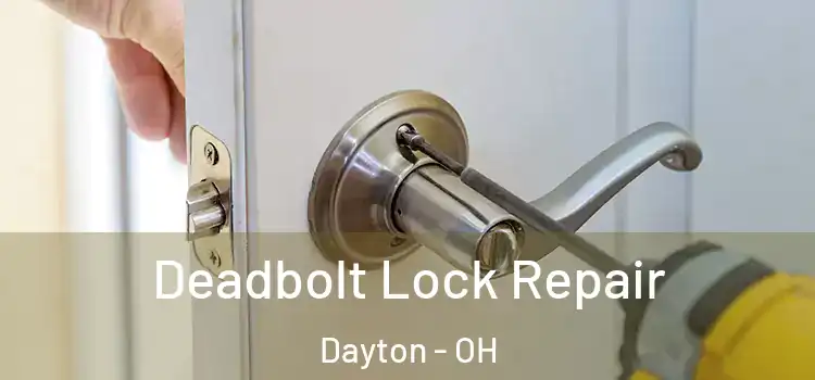 Deadbolt Lock Repair Dayton - OH