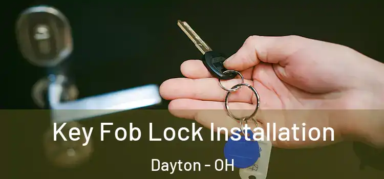 Key Fob Lock Installation Dayton - OH